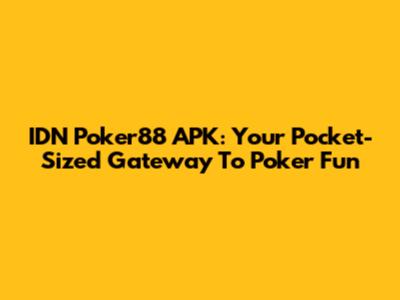 IDN Poker88 APK: Your Pocket-Sized Gateway To Poker Fun
