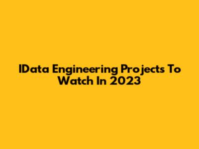 IData Engineering Projects To Watch In 2023