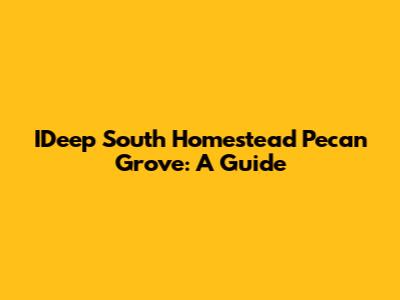 IDeep South Homestead Pecan Grove: A Guide