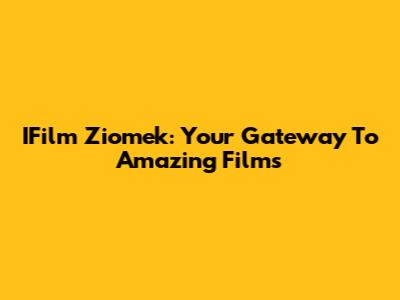 IFilm Ziomek: Your Gateway To Amazing Films