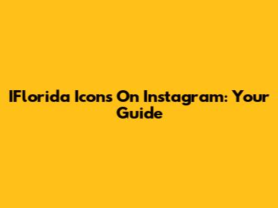 IFlorida Icons On Instagram: Your Guide