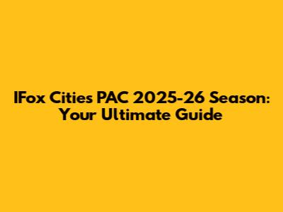 IFox Cities PAC 2025-26 Season: Your Ultimate Guide