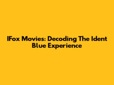 IFox Movies: Decoding The Ident Blue Experience