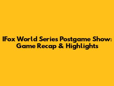 IFox World Series Postgame Show: Game Recap & Highlights