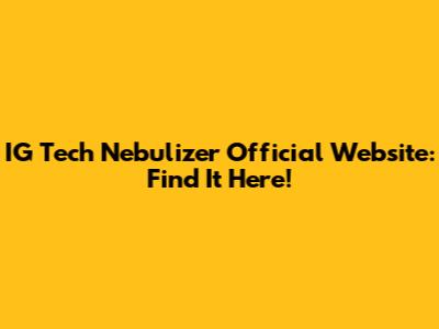 IG Tech Nebulizer Official Website: Find It Here!