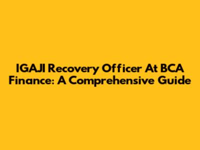 IGAJI Recovery Officer At BCA Finance: A Comprehensive Guide