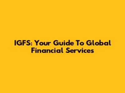 IGFS: Your Guide To Global Financial Services