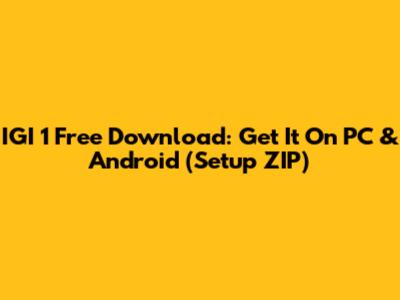 IGI 1 Free Download: Get It On PC & Android (Setup ZIP)