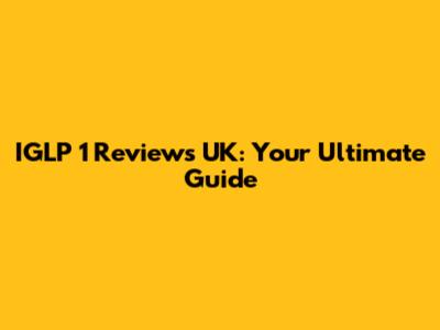 IGLP 1 Reviews UK: Your Ultimate Guide