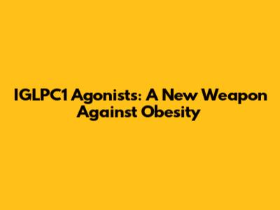 IGLPC1 Agonists: A New Weapon Against Obesity
