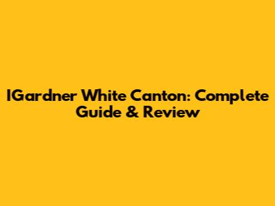 IGardner White Canton: Complete Guide & Review