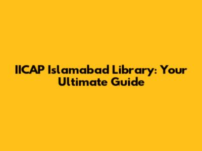 IICAP Islamabad Library: Your Ultimate Guide