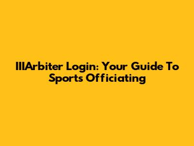 IIIArbiter Login: Your Guide To Sports Officiating