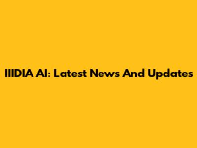 IIIDIA AI: Latest News And Updates