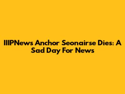 IIIPNews Anchor Seonairse Dies: A Sad Day For News