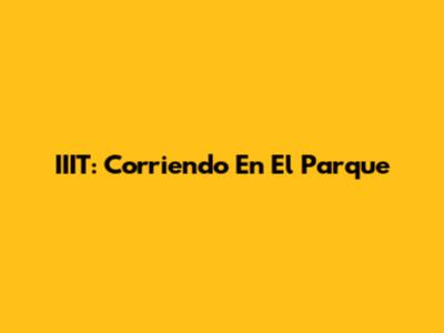 IIIT: Corriendo En El Parque