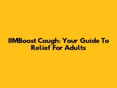 IIMBoost Cough: Your Guide To Relief For Adults