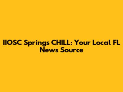 IIOSC Springs CHILL: Your Local FL News Source