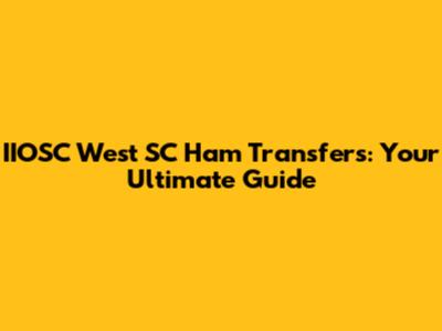 IIOSC West SC Ham Transfers: Your Ultimate Guide