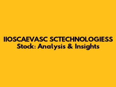 IIOSCAEVASC SCTECHNOLOGIESS Stock: Analysis & Insights