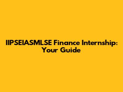 IIPSEIASMLSE Finance Internship: Your Guide
