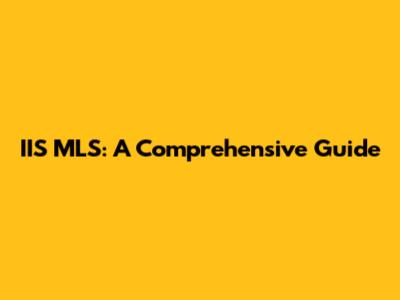 IIS MLS: A Comprehensive Guide
