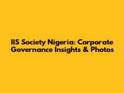 IIS Society Nigeria: Corporate Governance Insights & Photos
