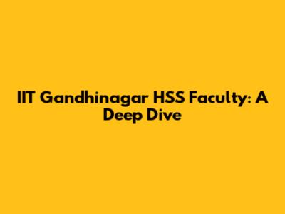 IIT Gandhinagar HSS Faculty: A Deep Dive