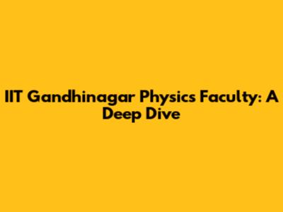 IIT Gandhinagar Physics Faculty: A Deep Dive
