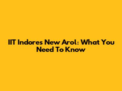 IIT Indore's New Arol: What You Need To Know