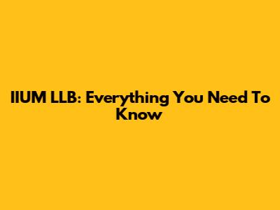 IIUM LLB: Everything You Need To Know