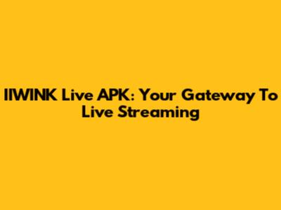 IIWINK Live APK: Your Gateway To Live Streaming