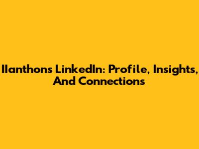 IIanthon's LinkedIn: Profile, Insights, And Connections