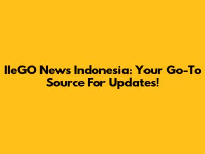 IIeGO News Indonesia: Your Go-To Source For Updates!