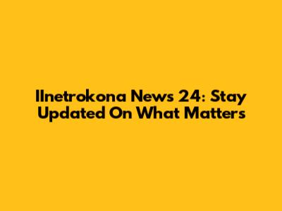 IInetrokona News 24: Stay Updated On What Matters