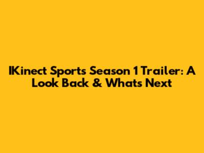 IKinect Sports Season 1 Trailer: A Look Back & What's Next