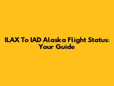 ILAX To IAD Alaska Flight Status: Your Guide