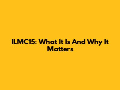 ILMC15: What It Is And Why It Matters