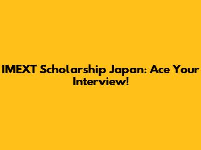 IMEXT Scholarship Japan: Ace Your Interview!
