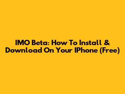 IMO Beta: How To Install & Download On Your IPhone (Free)
