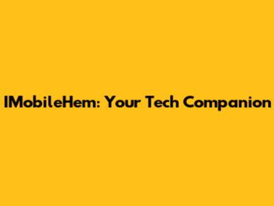 IMobileHem: Your Tech Companion