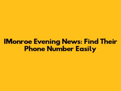 IMonroe Evening News: Find Their Phone Number Easily