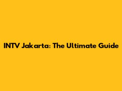 INTV Jakarta: The Ultimate Guide