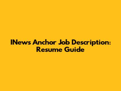INews Anchor Job Description: Resume Guide