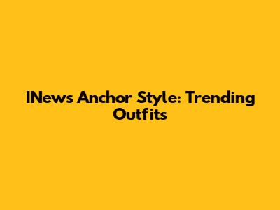 INews Anchor Style: Trending Outfits
