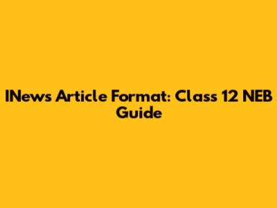 INews Article Format: Class 12 NEB Guide