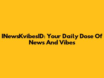 INewsKvibesID: Your Daily Dose Of News And Vibes