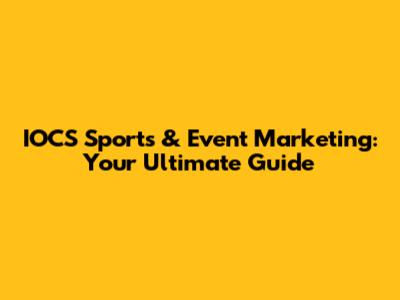 IOCS Sports & Event Marketing: Your Ultimate Guide