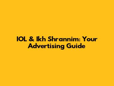 IOL & Ikh Shrannim: Your Advertising Guide