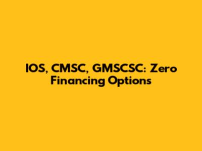 IOS, CMSC, GMSCSC: Zero Financing Options